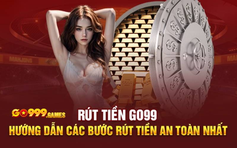 Hướng dẫn rút tiền tại go99 nhanh chóng chỉ với 3 phút