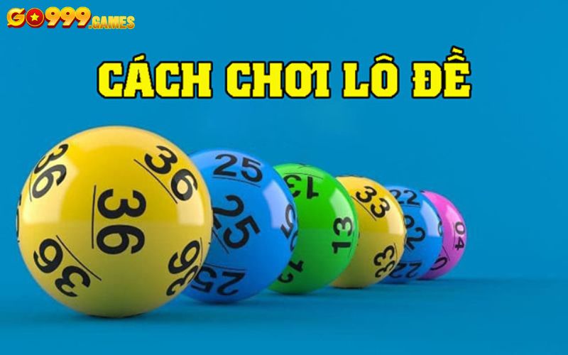 Hướng dẫn chi tiết cách chơi lô đề tại Go99